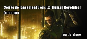 [Chronique]Soire de lancement Deus Ex : Human Revolution