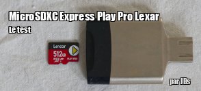 ZeDen teste la carte MicroSDXC Express Play Pro de Lexar
