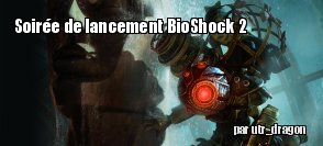 [Chronique] Soire de lancement BioShock 2