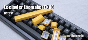 ZeDen teste le clavier 65% Epomaker EK68 