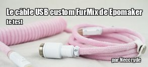 ZeDen teste le cble USB Coiled Cable FurMix de Epomaker