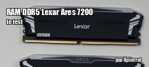 ZeDen teste le kit de RAM DDR5 Lexar Ares 7200