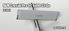 ZeDen teste la RAM Crucial Pro OC 6400  32 Go