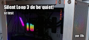 ZeDen teste le watercooling Silent Loop 3 de be quiet!